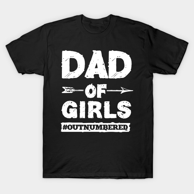 Dad of Girls T-Shirt by MaikaeferDesign